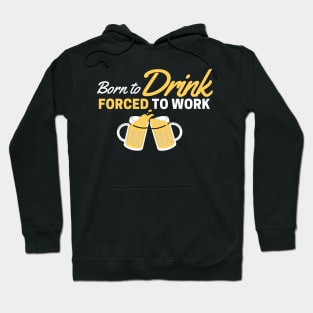 Beer Love! Born to Drink, Forced to Work Hoodie